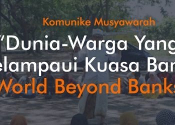 Komunike Musyawarah : “Dunia-Warga Yang Melampaui Kuasa Bank” (World Beyond Banks)